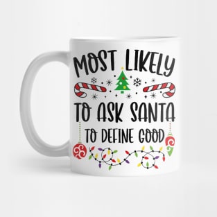 Most Likely To Ask Santa To Define Good Funny Christmas Mug